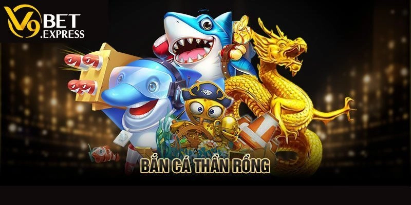 Bắn Cá Rồng Thần V9BET – Khám Phá Đại Dương Săn Thưởng Lớn