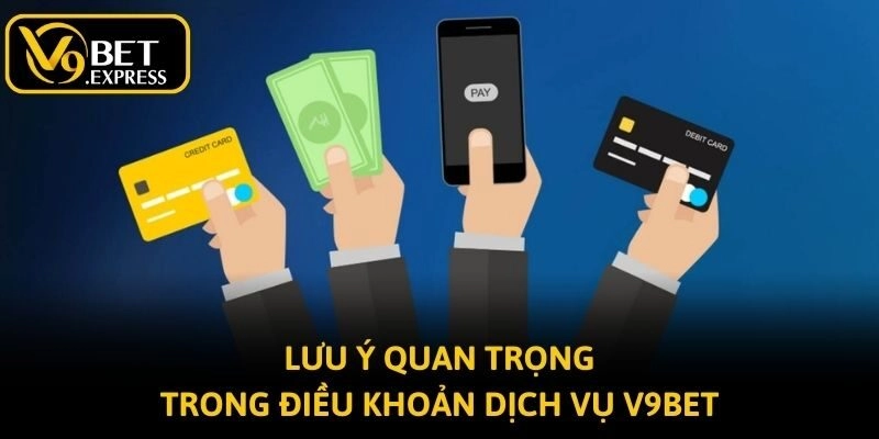 Lưu ý quan trọng trong điều khoản dịch vụ V9bet